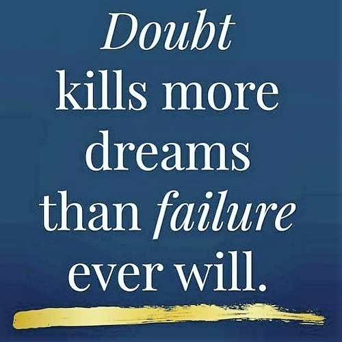 Never let doubt be the cause of your failure!!!!